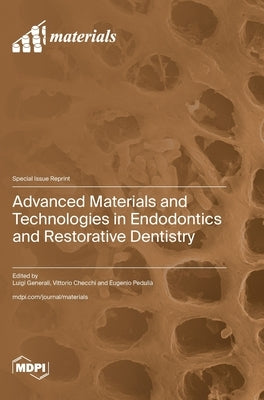 Advanced Materials and Technologies in Endodontics and Restorative Dentistry by Generali, Luigi