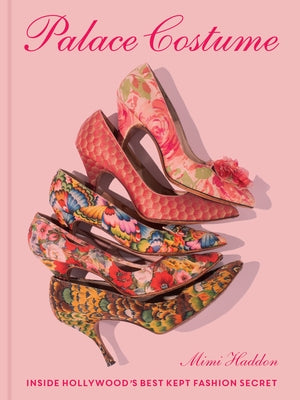 Palace Costume: Inside Hollywood's Best Kept Fashion Secret by Haddon, Mimi