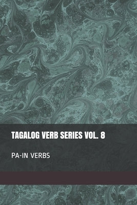 Tagalog Verb Series Vol. 8 PA-IN Verbs by Baarsch, S.
