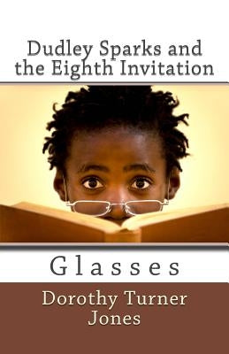 Dudley Sparks and the Eighth Invitation Glasses: A Catholic Kidz Book by Turner Jones, Dorothy