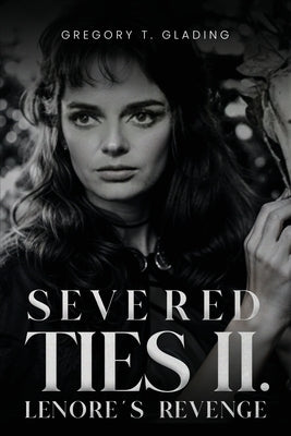 Severed Ties II: Lenore's Revenge by Glading, Gregory T.