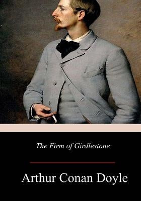 The Firm of Girdlestone by Doyle, Arthur Conan