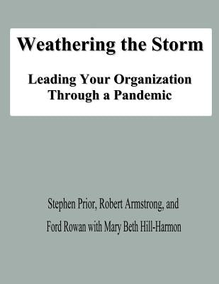 Weathering the Storm: Leading Your Organization Through a Pandemic by Armstrong, Robert