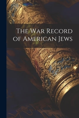 The War Record of American Jews by Anonymous