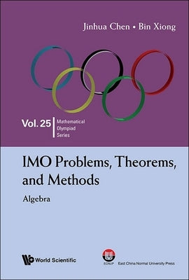 Imo Problems, Theorems, and Methods: Algebra by Chen, Jinhua