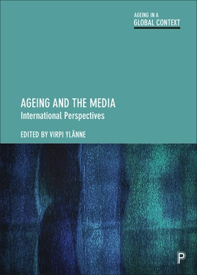 Ageing and the Media: International Perspectives by Dalmer, Nicole