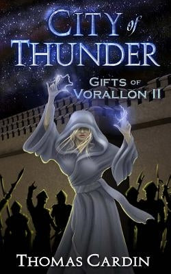 City of Thunder: Gifts of Vorallon II by Cardin, Thomas