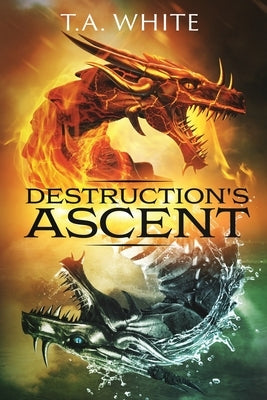 Destruction's Ascent by White, T. A.