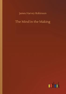 The Mind in the Making by Robinson, James Harvey