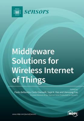 Middleware Solutions for Wireless Internet of Things by Bellavista, Paolo