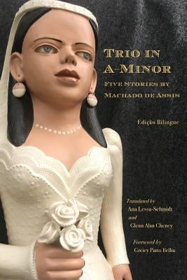 Trio in A-Minor: Five Stories by Machado de Assis by Lessa-Schmidt, Ana