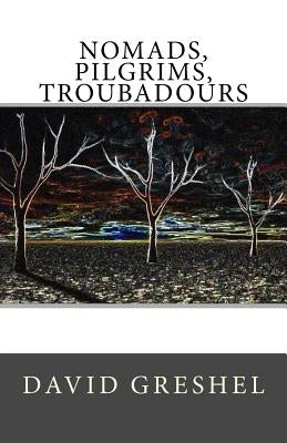Nomads, Pilgrims, Troubadours by Greshel, David
