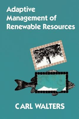 Adaptive Management of Renewable Resources by Walters, Carl