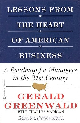 Lessons from the Heart of American Business: A Roadmap for Managers in the 21st Century by Greenwald, Gerald