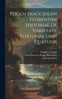Poggii Bracciolini Florentini Historiae De Varietate Fortunae Libri Quatuor by Gian Francesco Poggio Bracciolini