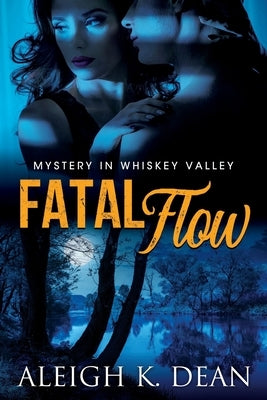 Fatal Flow: Mystery in Whiskey Valley, Book 1 by Dean, Aleigh K.