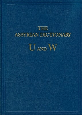 The Assyrian Dictionary of the Oriental Institute of the University of Chicago: Vol 20 U/W by Roth, Martha T.