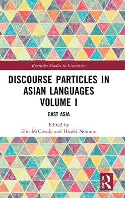Discourse Particles in Asian Languages Volume I: East Asia by McCready, Elin