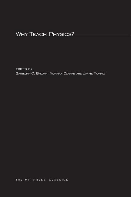 Why Teach Physics?: Based on Discussions at the International Conference on Physics in General Education, Rio de Janeiro, Brazil, 1963 by Brown, Sanborn C.