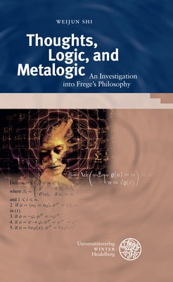 Thoughts, Logic, and Metalogic: An Investigation Into Frege's Philosophy by Shi, Weijun