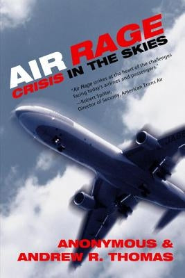 Air Rage: Crisis in the Skies by Thomas, Andrew R.