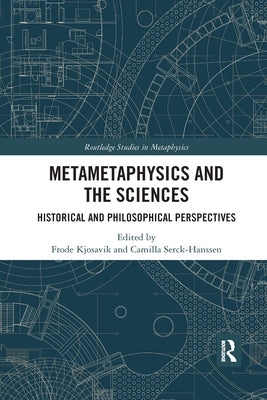 Metametaphysics and the Sciences: Historical and Philosophical Perspectives by Kjosavik, Frode