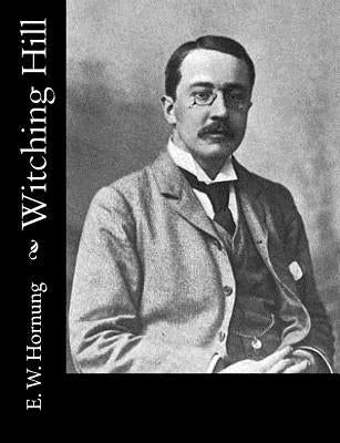 Witching Hill by E. W. Hornung