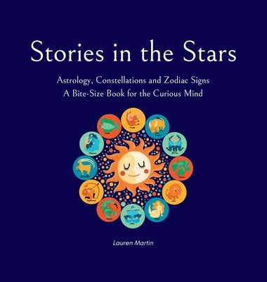 Stories in the Stars: Astrology, Constellations and Zodiac Signs by Martin, Lauren