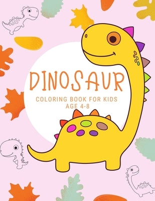 Dinosaur coloring bookfor kids age 4-8: First Big Books Dinosaurs coloring books for kids ages 4-8 years - Improve creative idea and Relaxing (Book2) by Book, Nicenurse