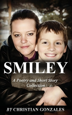 Smiley: A Poetry and Short Story Collection by Gonzales, Christian Joel