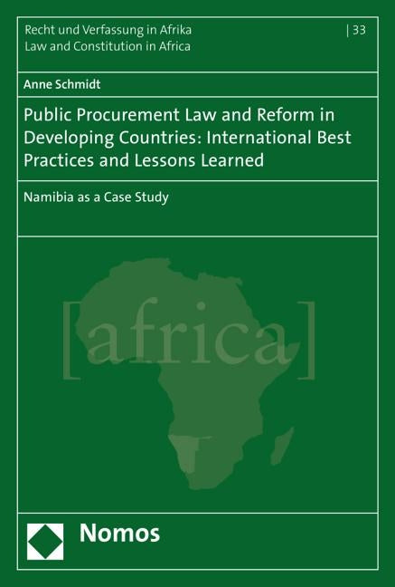 Public Procurement Law and Reform in Developing Countries: International Best Practices and Lessons Learned: Namibia as a Case Study by Schmidt, Anne