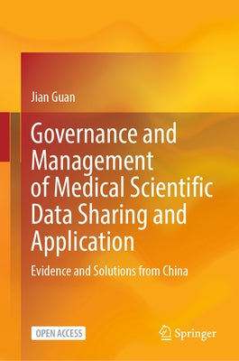 Governance and Management of Medical Scientific Data Sharing and Application: Evidence and Solutions from China by Guan, Jian