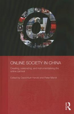 Online Society in China: Creating, celebrating, and instrumentalising the online carnival by Herold, David Kurt