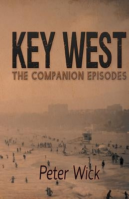 Key West - The Companion Episodes by Wick, Peter