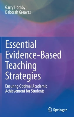 Essential Evidence-Based Teaching Strategies: Ensuring Optimal Academic Achievement for Students by Hornby, Garry