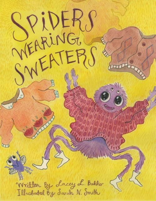 Spiders Wearing Sweaters by Bakker, Lacey L.
