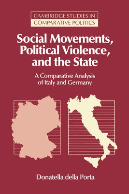 Social Movements, Political Violence, and the State: A Comparative Analysis of Italy and Germany by Della Porta, Donatella