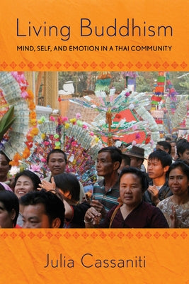 Living Buddhism: Mind, Self, and Emotion in a Thai Community by Cassaniti, Julia