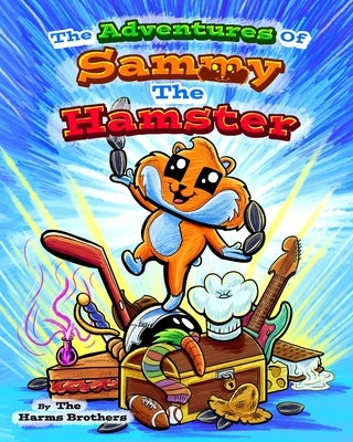 The Adventures Of Sammy The Hamster by Harms, Caleb
