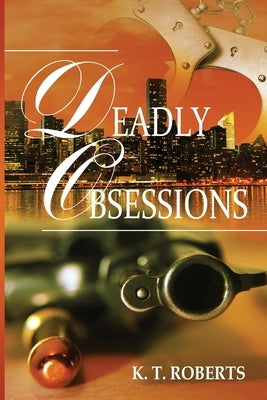 Deadly Obsessions by Roberts, K. T.