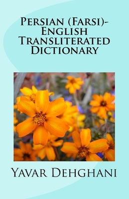 Persian (Farsi)-English Transliterated Dictionary by Dehghani, Yavar