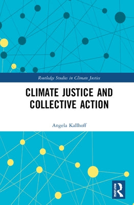 Climate Justice and Collective Action by Kallhoff, Angela