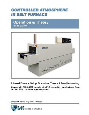 Controlled Atmosphere IR Belt Furnace Model LA-309P Operation & Theory by Clark, James