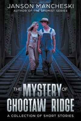 The Mystery of Choctaw Ridge: A Collection of Short Stories by Mancheski, Janson