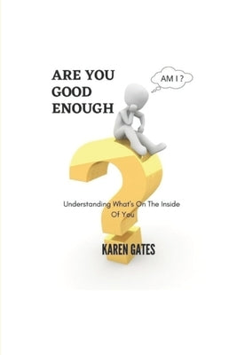 Are You Good Enough?: Understanding What's Inside Of You by Kilpatrick, Dexter L.