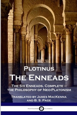 Plotinus - The Enneads: The Six Enneads, Complete - the Philosophy of Neo-Platonism by Plotinus
