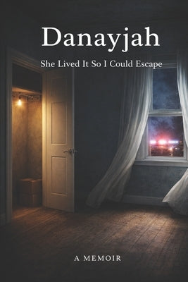 Danayjah: She Lived It So I Could Escape: A True Story of Survival, Foster Care, and Finding Family by Peterson, Dee Elizabeth