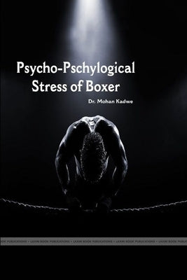 "Psycho- Physiological Stress of Boxer" by Kadwe, Mohan D.