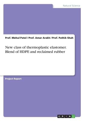 New class of thermoplastic elastomer. Blend of HDPE and reclaimed rubber by Patel, Prof Mehul