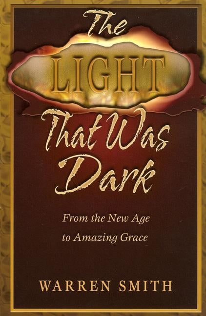 Light That Was Dark: From the New Age to Amazing Grace by Smith, Warren B.
